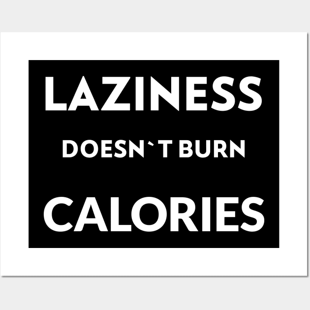 Laziness doesn`t burn calories Wall Art by BigtoFitmum27